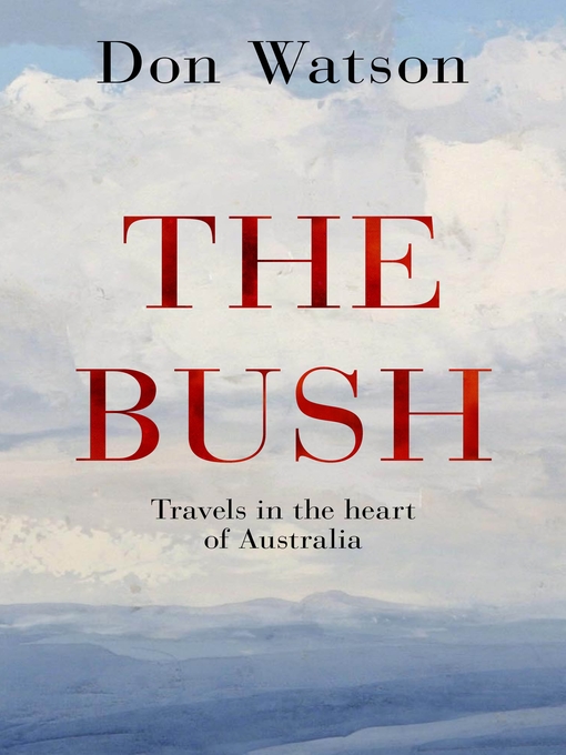 Title details for The Bush by Don Watson - Wait list